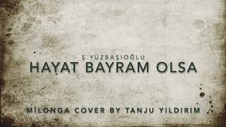 Hayat Bayram Olsa (Ş.Yüzbaşıoğlu) Milonga Cover by Tanju YILDIRIM