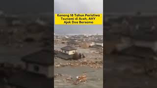 KENANG 18 TAHUN PERISTIWA TSUNAMI, AHY AJAK DOA BERSAMA