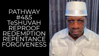 PATHWAY #4 & 5  TeSHUVAH REPROOF REDEMPTION REPENTANCE FORGIVENESS” Nasik Emmanuel Shahid benAvraham