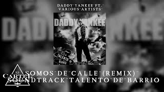 Daddy Yankee ft. Various Artists | 21. "Somos de Calle" (Remix) [Soundtrack Talento de Barrio]