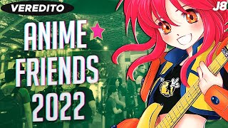 Veredito - ANIME FRIENDS 2022! Saiba como foi o retorno do maior evento de animes do Brasil!