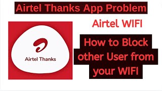 HOW TO BLOCK OTHER USER FROM YOUR AIRTEL WIFI | AIRTEL FIBER, AIRTEL THANKS APP