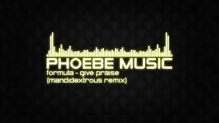 Formula - Give Praise (Mandidextrous Remix) | DnB | Phoebe Music