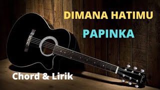 PAPINKA - DIMANA HATIMU ( CHORD & LIRIK )