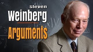 Steven Weinbergs Best Arguments of all time - The Best Documentary Ever