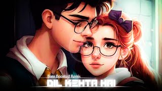 Dil Kehta Hai New Bass Boosted Remix Song| Bass x Remix Song| Old Hindi Bass Song| @DeepBassSaan