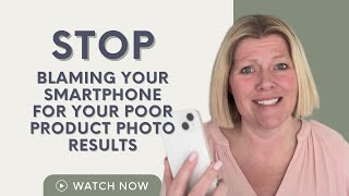 STOP Blaming Your Smartphone Camera for Your Poor Product Photo Results