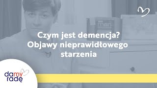 Czym jest demencja? Objawy nieprawidłowego starzenia