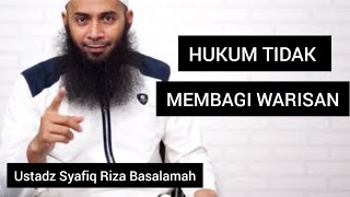 HUKUM TIDAK MEMBAGI WARISAN || Ustadz Syafiq Riza Basalamah