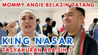 KING NASSAR TASYAKURAN, MOMMY ANGIE BELA-BELAIN DATANG #vlog