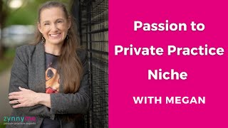 Passion to Private Practice Niche with Megan