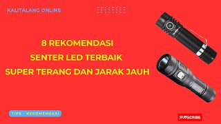 8 REKOMENDASI SENTER LED TERBAIK SUPER TERANG DAN JARAK JAUH