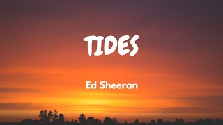 Ed Sheeran - Tides (Lyric Video)