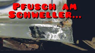 Pfusch am Schweller, die Reparatur...