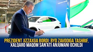 PREZIDENT JIZZAXGA BORDI: BYD ZAVODIGA TASHRIF, XALQARO MAQOM SANʼATI ANJUMANI OCHILDI