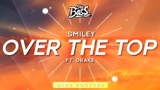 Smiley, Drake - Over The Top [Bass Boosted]