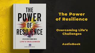 The Power of Resilience: Overcoming Life’s Challenges | Audiobook by Mindful Literary