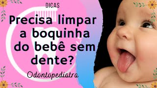 Precisa limpar a boquinha do bebê sem dente?