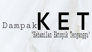 Dampak Kehamilan Ektopik - Penanganan KET