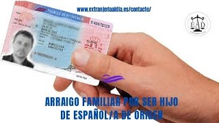 ARRAIGO FAMILIAR POR SER HIJO DE ESPAÑOL/A DE ORIGEN