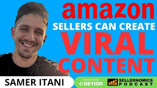 How Amazon Sellers Can Create Viral Content | Samer Itani