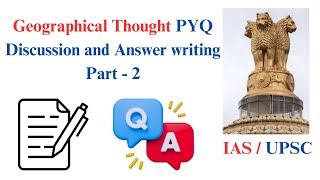 Geographical Thought PYQ Discussion and Answer writing | Geography Optional | UPSC | IAS | Part - 2