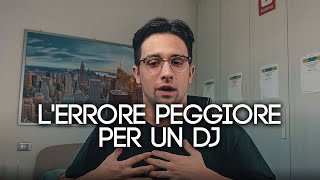 Il PEGGIOR ERRORE PER UN DJ