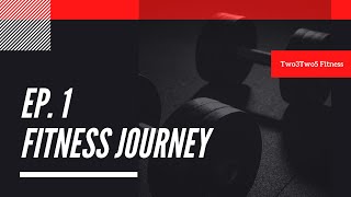 Ep. 1 Fitness Journey