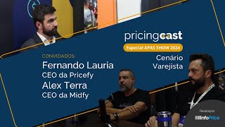 Cenário Varejista com Alex Terra (Midfy) e Fernando Lauria (Pricefy) - Pricing Cast Especial APAS