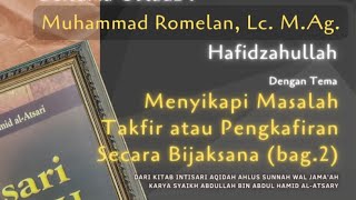 Menyikapi Masalah Takfir atau Pengkafiran Secara Bijaksana (bag.2) || Ustadz M. Romelan, Lc. M.Ag.