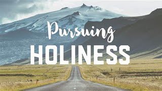 Pursuing Holiness (Part 1 of 2) Oct. 11, 2020 ChooseGod