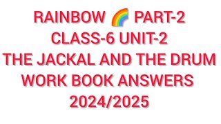 RAINBOW CLASS 6 ENGLISH PART-2 UNIT-2 THE JACKAL & THE DRUM WORK BOOK ANSWERS 2024/25