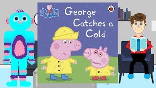 Peppa Pig Book George Catches a Cold Read Aloud for Children