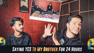 Saying “YES” To My  Brother For 24 Hours 😭