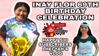 INAY FLOR 69TH BIRTHDAY CELEBRATION ||  HAPPY 500 SUBSCRIBERS LHEI-YAH'S VLOG || DOUBLE CELEBRATION