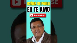 Ozéias de Paula - Eu Te Amo - As Melhores de Ozeias de Paula - Hinos Antigos - Ozeias de Paula