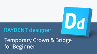 RAYDENT designer workflow - Temporary Crown & Bridge for Beginner