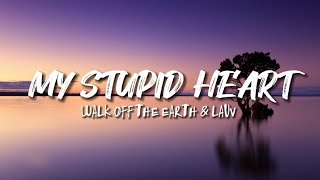 My Stupid Heart - Walk Off The Earth & Lauv (Lyrics)