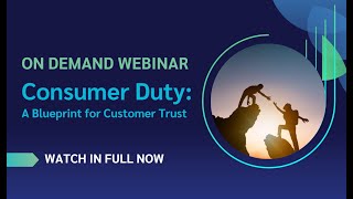 On Demand: Consumer Duty ~ A Blueprint for Customer Trust