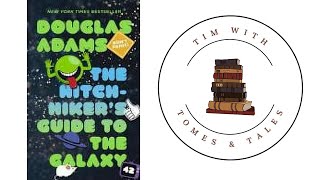 Hitchhiker's Guide To The Galaxy / Douglas Adams / Book Review / Tim With Tomes & Tales