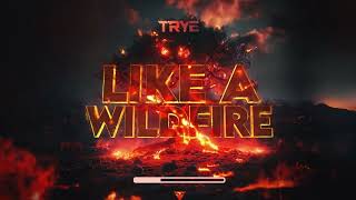 Trye - Like A Wildfire [OUT NOW | Uptempo]