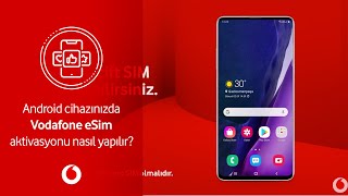 Android cihazınızda Vodafone eSim aktivasyonu nasıl yapılır?