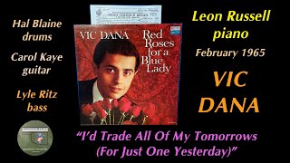 Vic Dana PART 5 "I'd Trade All Of My Tomorrows (For Just One Yesterday)" 1965 Leon Russell Hal B