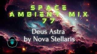 Space Ambient Mix 77 - Deus Astra by Nova Stellaris