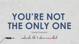 Lukas Graham | You’re Not The Only One Lyrics 🎵