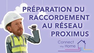 Connect my Home - Préparation du raccordement au réseau Proximus - A FR