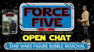 Force Five - Open Chat LIVE! - Star Wars Figure Bubble Removal - The Force Awakens