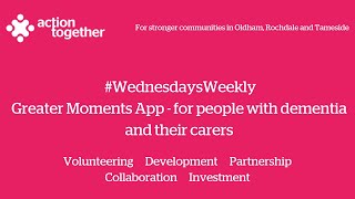 #WednesdaysWeekly - Greater Moments App - for people with dementia and their carers