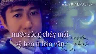 Nước sông chảy mãi - sỹ ben ft bảo vân