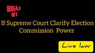 If Supreme Court Clarify Election Commission Power